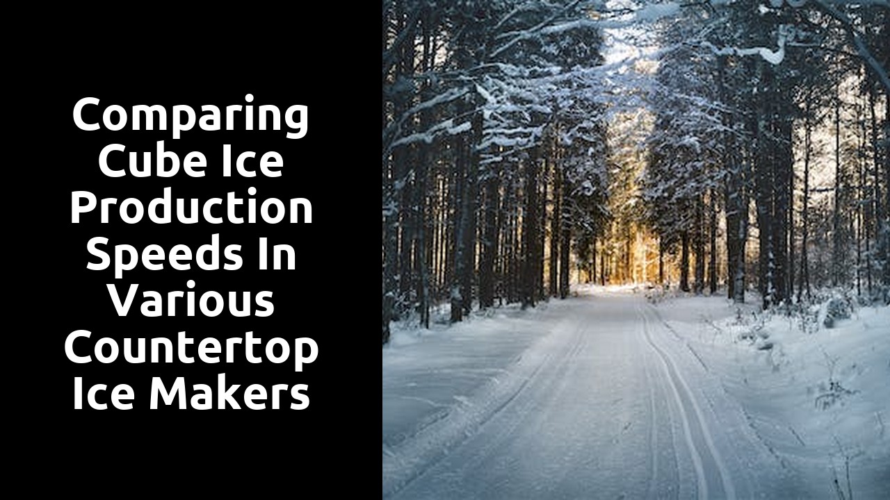 Comparing Cube Ice Production Speeds in Various Countertop Ice Makers