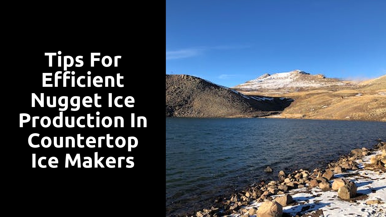 Tips for Efficient Nugget Ice Production in Countertop Ice Makers