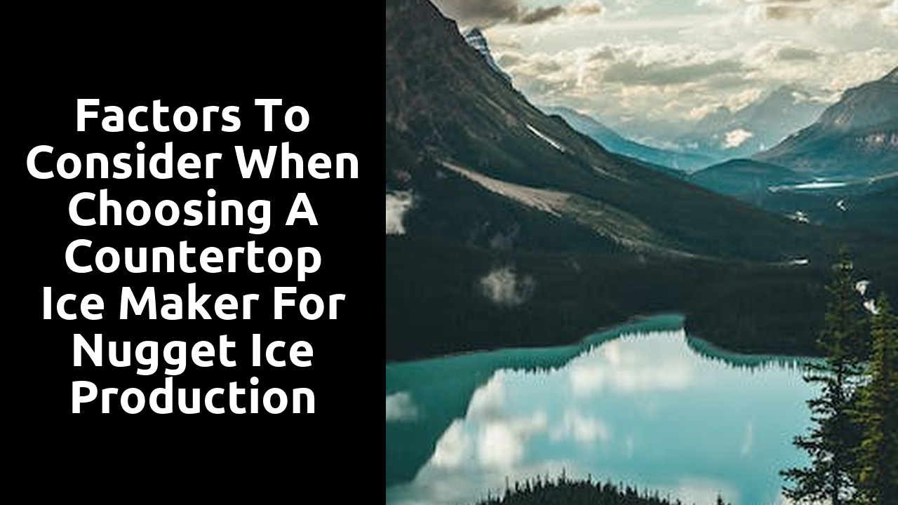 Factors to Consider When Choosing a Countertop Ice Maker for Nugget Ice Production