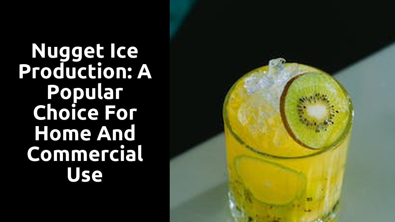 Nugget Ice Production: A Popular Choice for Home and Commercial Use