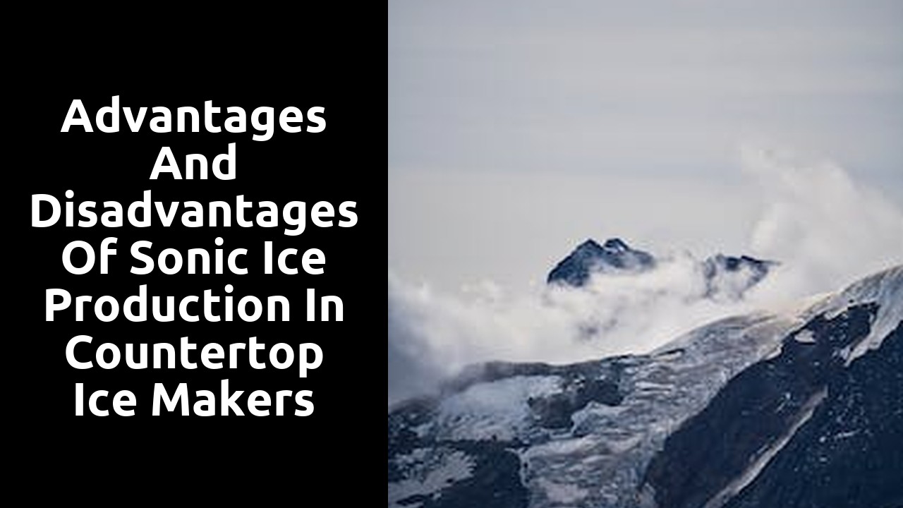 Advantages and Disadvantages of Sonic Ice Production in Countertop Ice Makers