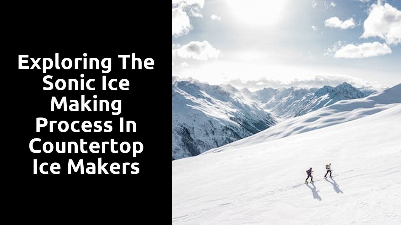 Exploring the Sonic Ice Making Process in Countertop Ice Makers