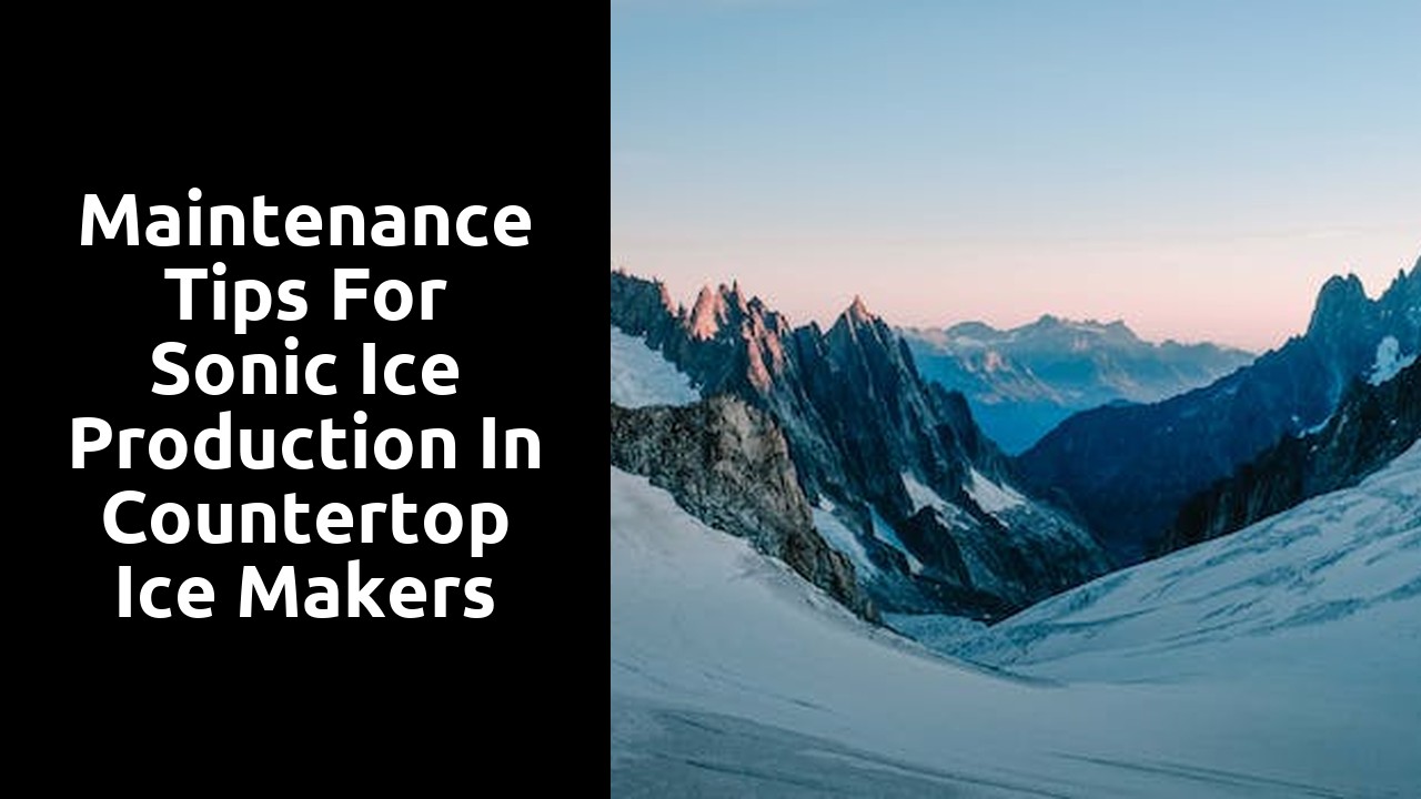 Maintenance Tips for Sonic Ice Production in Countertop Ice Makers