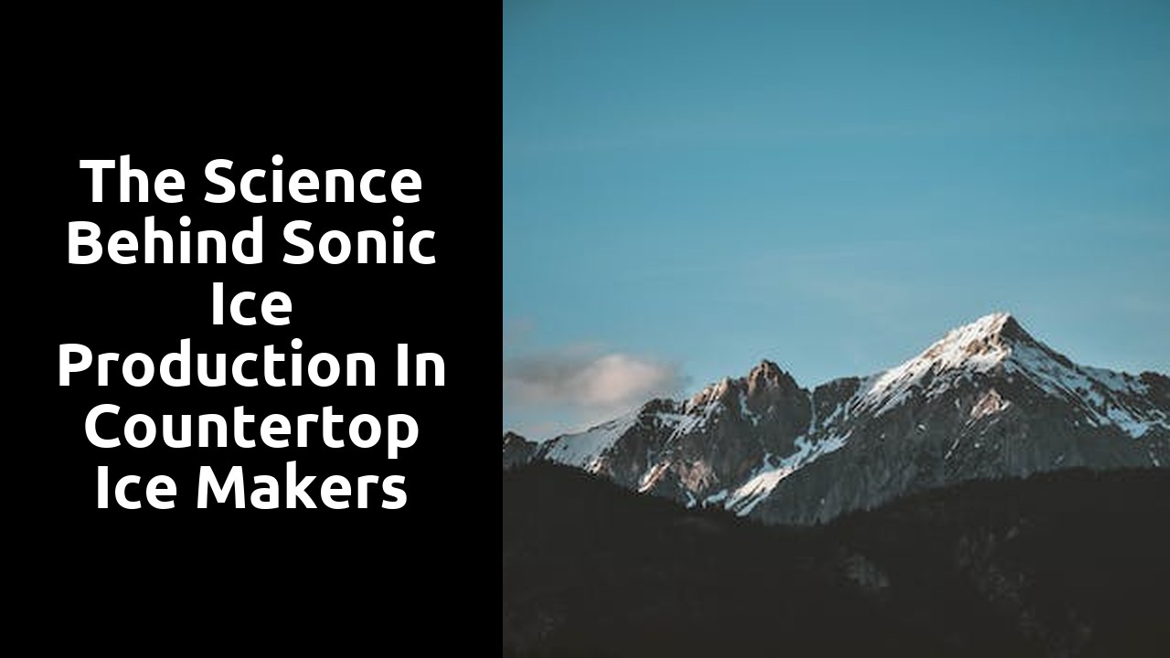 The Science Behind Sonic Ice Production in Countertop Ice Makers