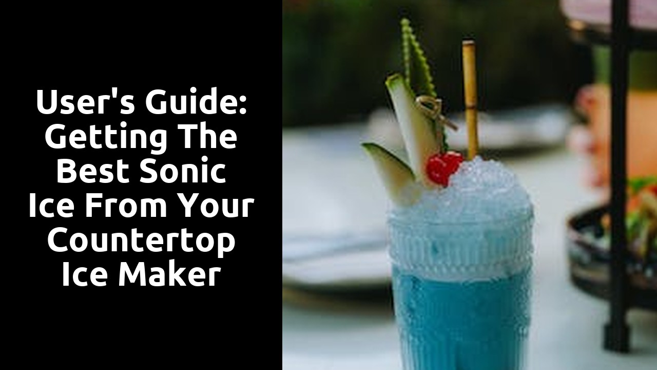 User's Guide: Getting the Best Sonic Ice from Your Countertop Ice Maker